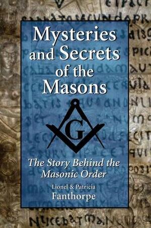 Mysteries and Secrets of the Masons: The Story Behind the Masonic Order by Patricia Fanthorpe, Lionel Fanthorpe