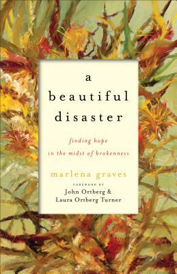 A Beautiful Disaster: Finding Hope in the Midst of Brokenness by Marlena Graves