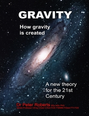 Gravity - How Gravity Is Created by Peter Roberts