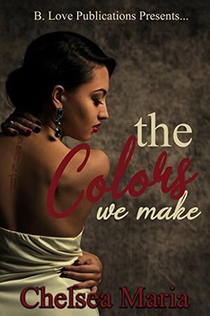 The Colors We Make by Chelsea Maria