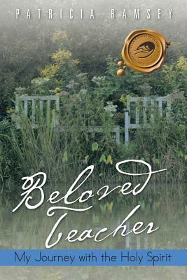 Beloved Teacher: My Journey with the Holy Spirit by Patricia Ramsey