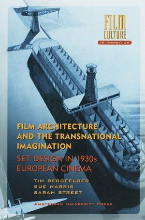 Film Architecture and the Transnational Imagination: Set Design in 1930s European Cinema by Sue Harris, Sarah Street, Tim Bergfelder