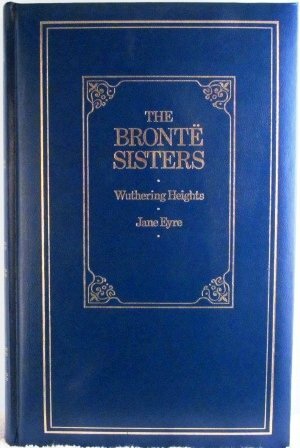 The Brontë Sisters: Wuthering Heights and Jane Eyre by Charlotte Brontë, Emily Brontë