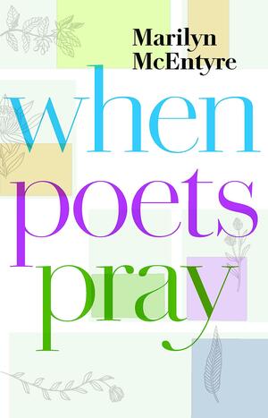 When Poets Pray by Marilyn McEntyre