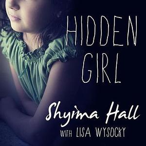Hidden Girl: The True Story of a Modern-Day Child Slave by Shyima Hall, Lisa Wysocky