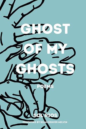 Ghost of my Ghosts by Sol Rios