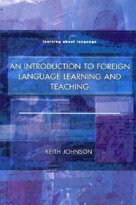 An Introduction to Foreign Language Learning and Teaching by Keith Johnson