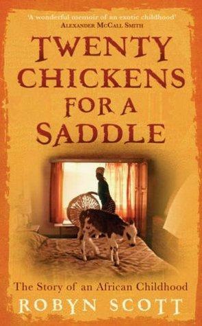 Twenty Chickens For A Saddle: The Story Of An African Childhood by Robyn Scott
