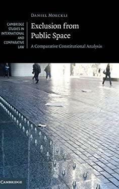 Exclusion from Public Space: A Comparative Constitutional Analysis by Daniel Moeckli