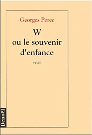 W ou le souvenir d'enfance: récit by Georges Perec