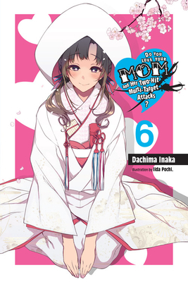 Do You Love Your Mom and Her Two-Hit Multi-Target Attacks?, Vol. 6 (Light Novel) by Dachima Inaka
