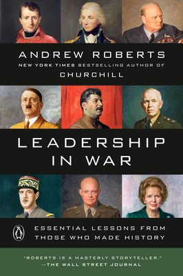 Leadership in War: Essential Lessons from Those Who Made History by Andrew Roberts
