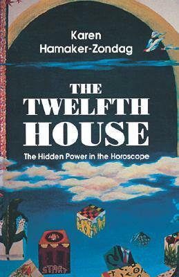 Twelfth House: The Hidden Power in the Horoscope by Karen Hamaker-Zondag