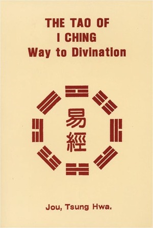 The Tao of I Ching: Way to Divination by Tsung Hwa Jou, Jou Tsung Hwa