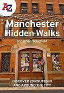 A-Z Manchester Hidden Walks: Discover 20 Routes in and Around the City by A-Z Maps, Jonathan Schofield