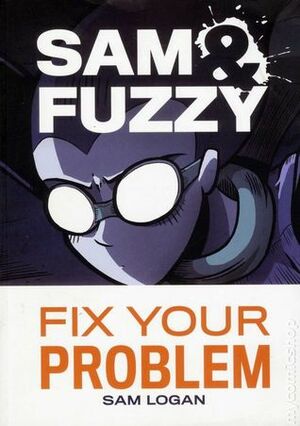 Sam & Fuzzy Fix Your Problem by Sam Logan