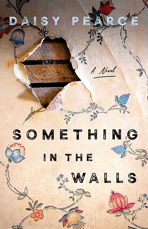 Something in the Walls: A Novel by Daisy Pearce