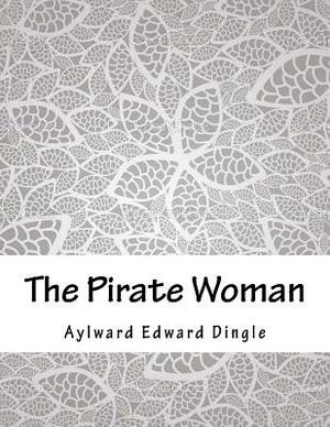 The Pirate Woman by Aylward Edward Dingle