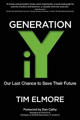 Generation Iy: Our Last Chance to Save Their Future by Tim Elmore, Dan T. Cathy
