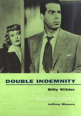 Double Indemnity: The Complete Screenplay by Billy Wilder, Jeffrey Meyers, Raymond Chandler