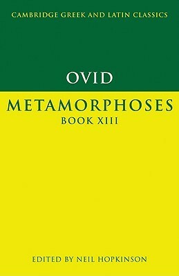 Ovid: Metamorphoses Book XIII by Patricia E. Easterling, Neil Hopkinson, Ovid