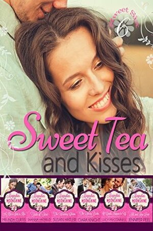 Sweet Tea and Kisses: Six Sweet Southern Stories by Jennifer Peel, Lucy McConnell, Melinda Curtis, Susan Hatler, Shanna Hatfield, Ciara Knight