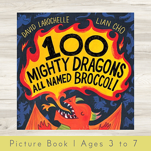 100 Mighty Dragons All Named Broccoli by David LaRochelle, Lian Cho