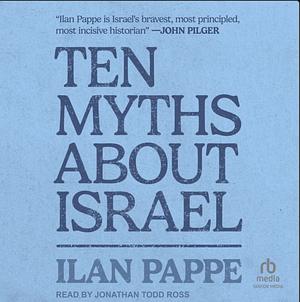 Ten Myths About Israel by Ilan Pappé