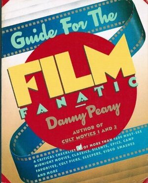 Guide for the Film Fanatic: A Critical Checklist of Over 1,500 Movies by Danny Peary
