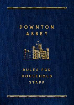 Downton Abbey: Rules for Household Staff by Justyn Barnes, Julian Fellowes