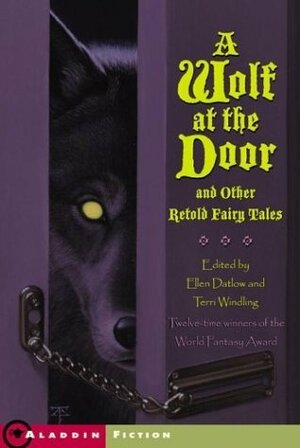 A Wolf at the Door: And Other Retold Fairy Tales by Ellen Datlow, Terri Windling