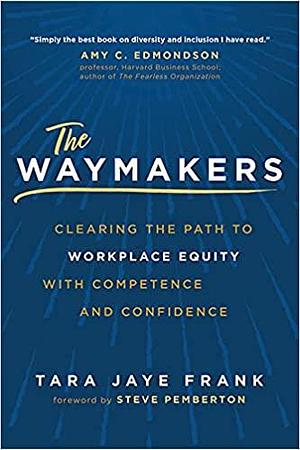 The Waymakers: Clearing the Path to Workplace Equity with Competence and Confidence by Tara Jaye Frank