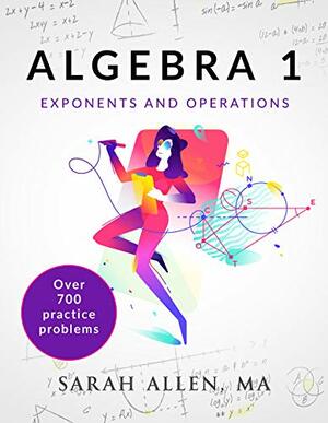 Algebra 1: Part 1: Exponents and Operations by Sarah Allen