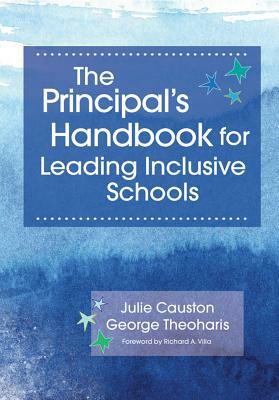 The Principal's Handbook for Leading Inclusive Schools by George Theoharis, Julie Causton