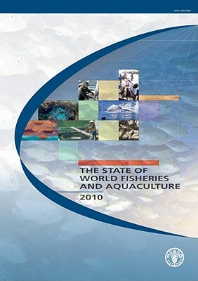 The State of World Fisheries and Aquaculture 2010 by Food and Agriculture Organization of the