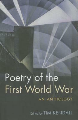 Poetry of the First World War: An Anthology by Tim Kendall