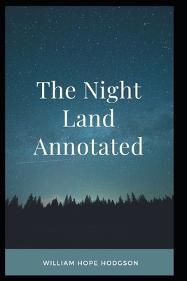 The Night Land Annotated by William Hope Hodgson