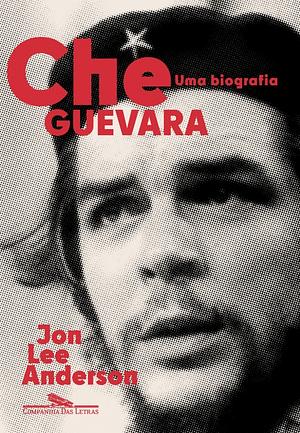 Che Guevara: Uma biografia by Jon Lee Anderson