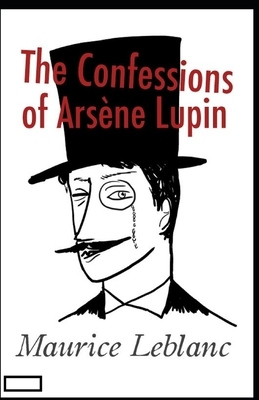 The Confessions of Arsène Lupin annotated by Maurice Leblanc