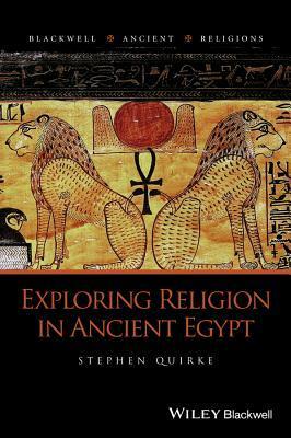 Exploring Religion in Ancient Egypt by Stephen Quirke