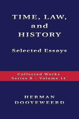 Time, Law, and History - Selected Essays by Herman Dooyeweerd