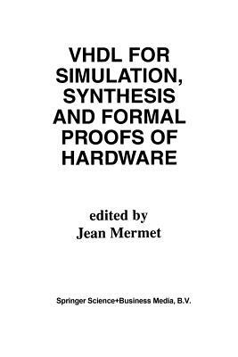 VHDL for Simulation, Synthesis and Formal Proofs of Hardware by 