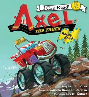 Axel the Truck: Rocky Road by J.D. Riley, Brandon Dorman, Jeff Gurner