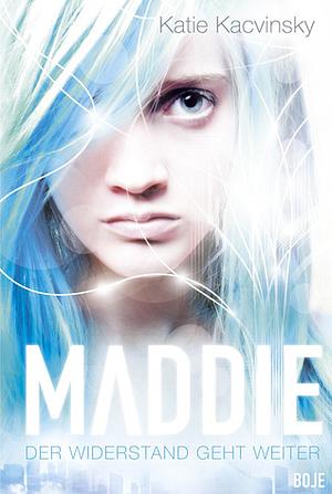 Maddie - Der Widerstand geht weiter by Katie Kacvinsky