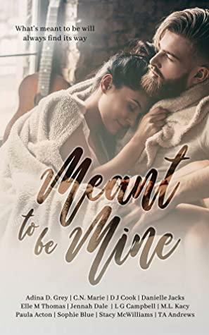 Meant to be Mine: A Books on the Beach Anthology by D.J. Cook, M.L. Kacy, Elle M Thomas, Danielle Jacks, L.G. Campbell, C.N. Marie, Adina D. Grey, Jennah Dale, Sophie Blue, Paula Acton, Stacy McWilliams, T.A. Andrews