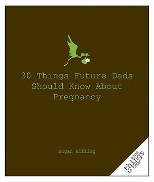 30 Things Future Dads Should Know about P... by Hogan Hilling