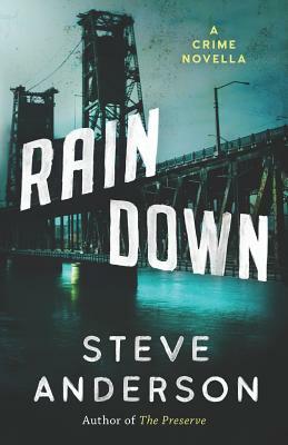 Rain Down: A Crime Novella by Steve Anderson