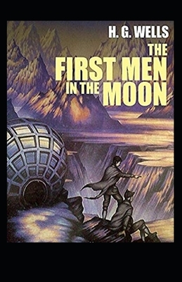 The First Men in the Moon Annotated by H.G. Wells