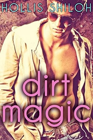 Dirt Magic by Hollis Shiloh