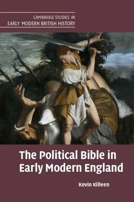 The Political Bible in Early Modern England by Kevin Killeen